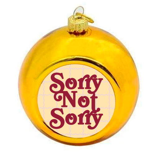 Sorry Not Sorry - colourful christmas bauble by Daniela di Niro