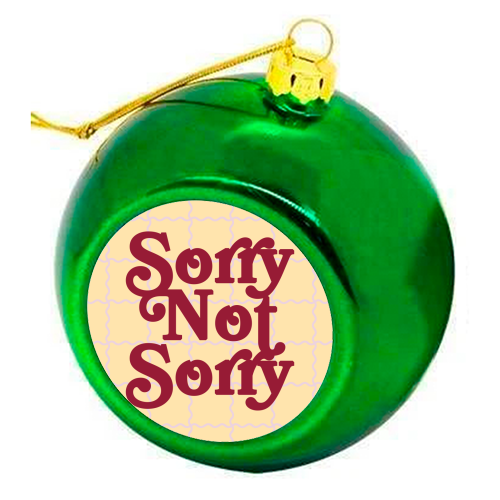 Sorry Not Sorry - colourful christmas bauble by Daniela di Niro