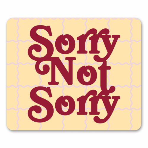 Sorry Not Sorry - mouse mat by Daniela di Niro