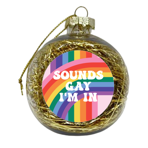 Sounds Gay I'm In LGBTQ+ Giftware - xmas bauble by AbiGoLucky
