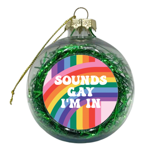 Sounds Gay I'm In LGBTQ+ Giftware - xmas bauble by AbiGoLucky