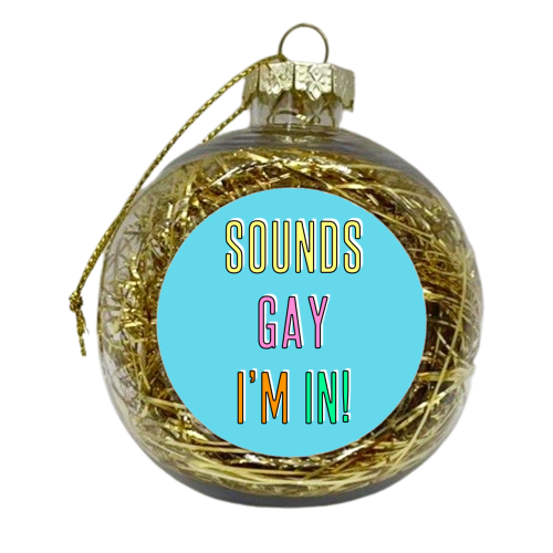 Sounds Gay I'm In - xmas bauble by Adam Regester
