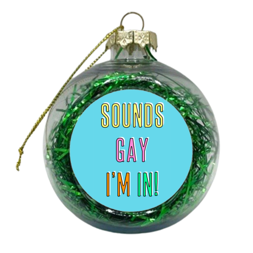 Sounds Gay I'm In - xmas bauble by Adam Regester
