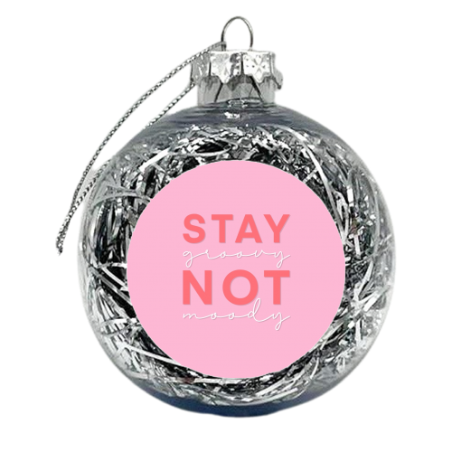 Stay groovy not moody print - xmas bauble by The Girl Next Draw