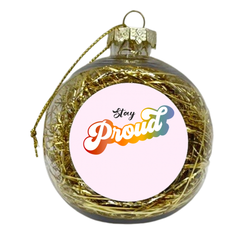 Stay Proud! - xmas bauble by Dominique Vari