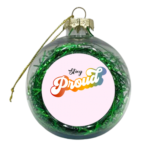 Stay Proud! - xmas bauble by Dominique Vari