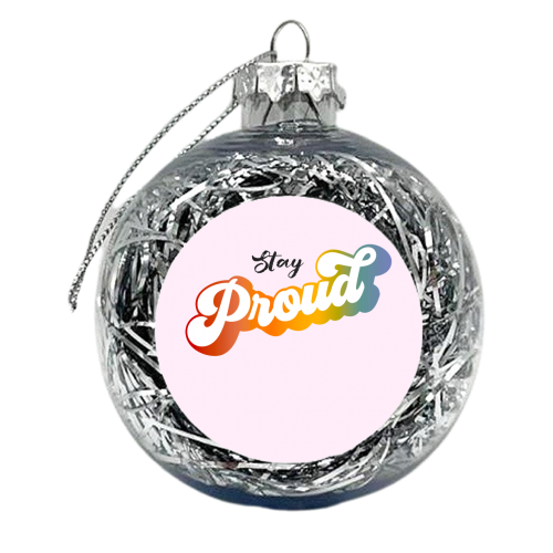 Stay Proud! - xmas bauble by Dominique Vari