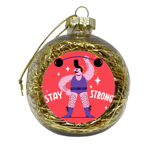 Stay Strong - xmas bauble by Matt Joyce