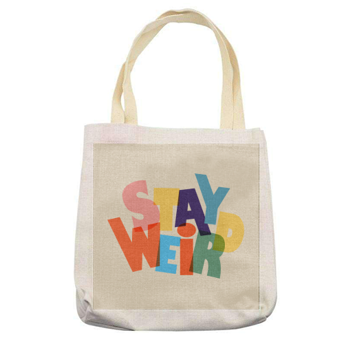 STAY WEIRD - colorful typography - printed canvas tote bag by Ania Wieclaw