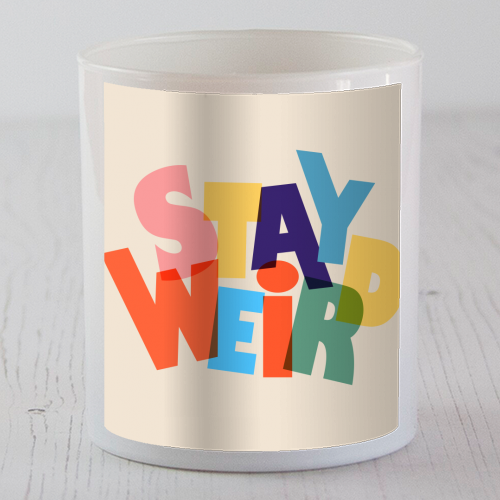 STAY WEIRD - colorful typography - scented candle by Ania Wieclaw