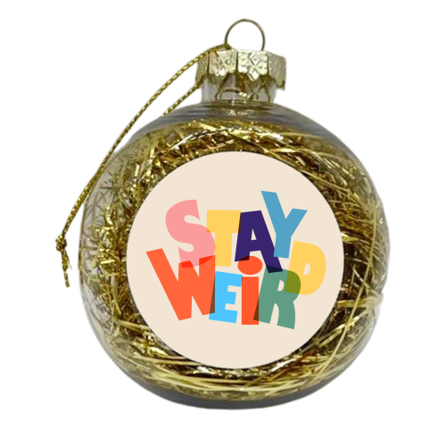 STAY WEIRD - colorful typography - xmas bauble by Ania Wieclaw