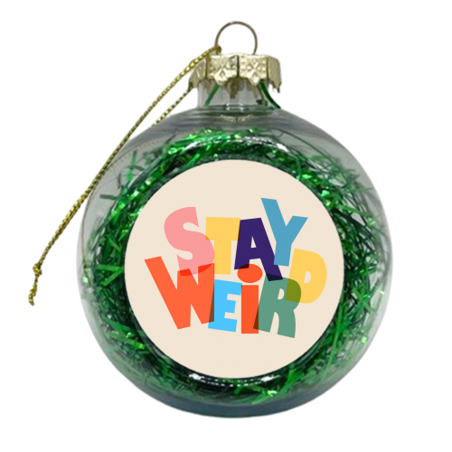 STAY WEIRD - colorful typography - xmas bauble by Ania Wieclaw