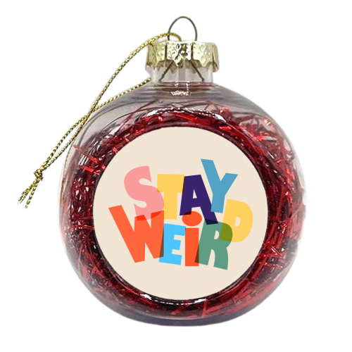 STAY WEIRD - colorful typography - xmas bauble by Ania Wieclaw