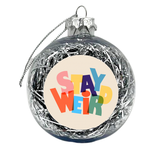 STAY WEIRD - colorful typography - xmas bauble by Ania Wieclaw