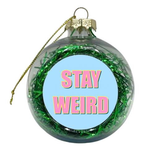 Stay Weird - xmas bauble by Adam Regester