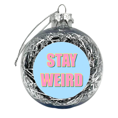 Stay Weird - xmas bauble by Adam Regester
