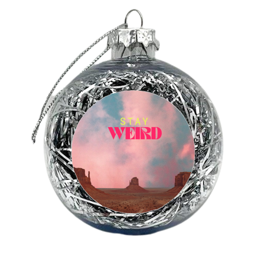 Stay Weird - xmas bauble by OhMC! Designs