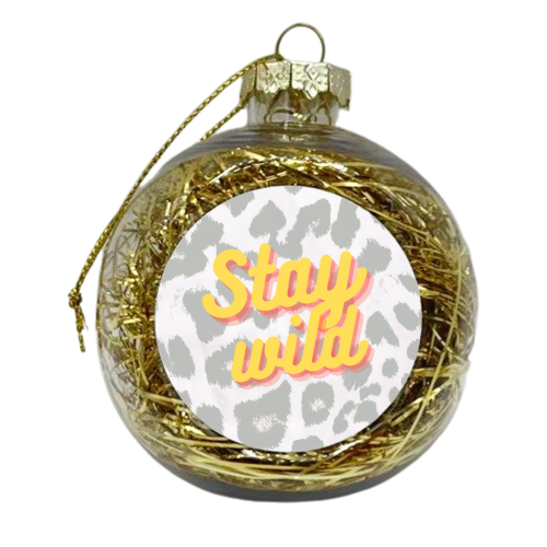 Stay wild - xmas bauble by Proper Job Studio