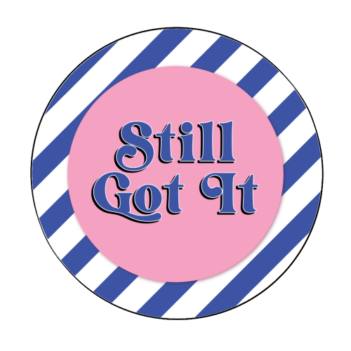 Still Got It - Circle Sticker by Mad Philomena