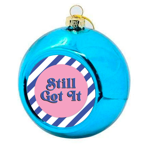 Still Got It - colourful christmas bauble by Mad Philomena