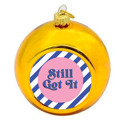 Still Got It - colourful christmas bauble by Mad Philomena