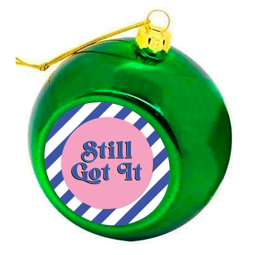 Still Got It - colourful christmas bauble by Mad Philomena