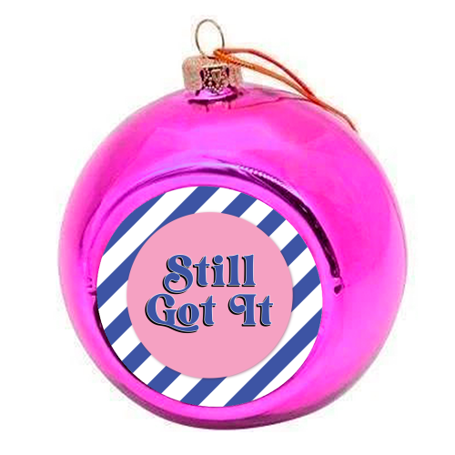 Still Got It - colourful christmas bauble by Mad Philomena