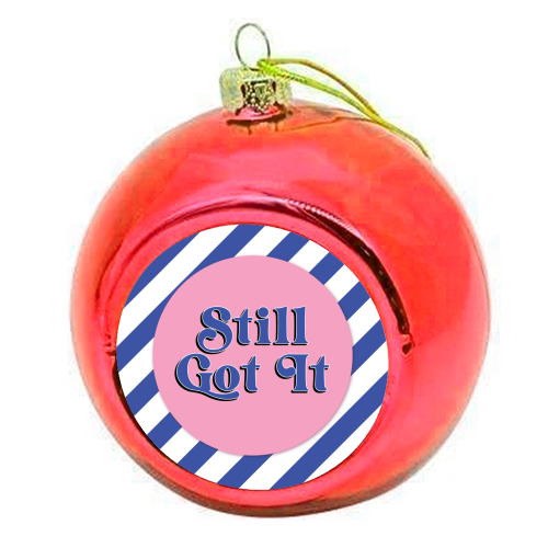 Still Got It - colourful christmas bauble by Mad Philomena
