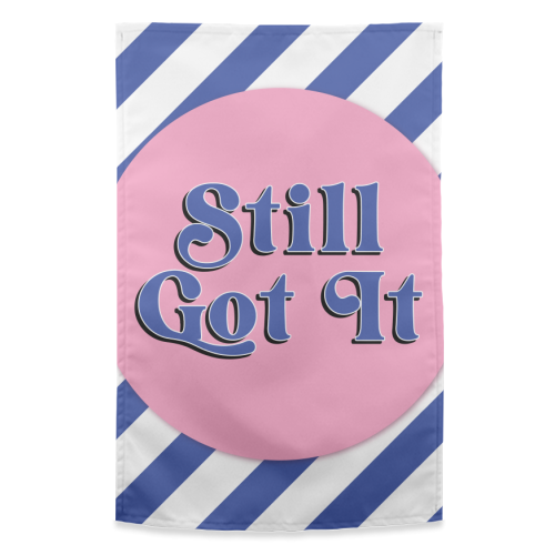 Still Got It - funny tea towel by Mad Philomena