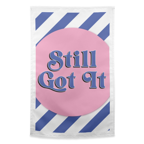 Still Got It - funny tea towel by Mad Philomena