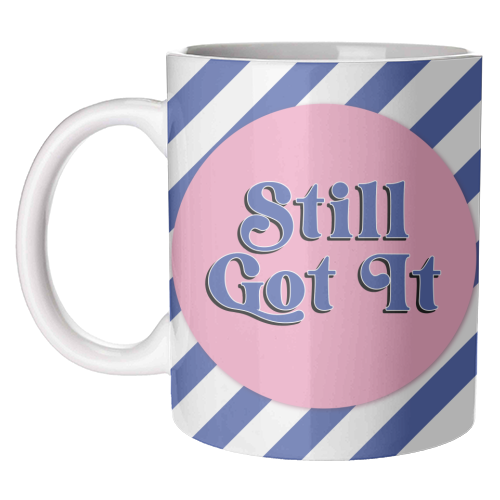 Still Got It - unique mug by Mad Philomena