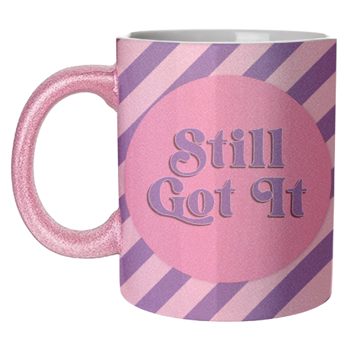 Still Got It - unique mug by Mad Philomena