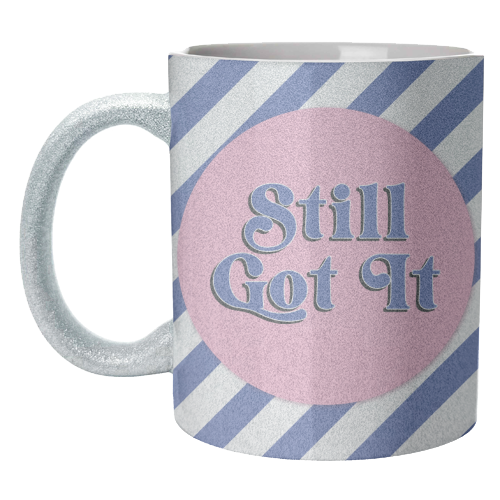 Still Got It - unique mug by Mad Philomena