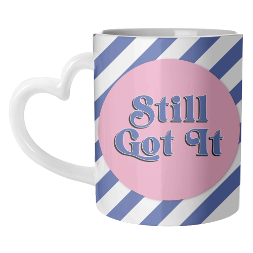 Still Got It - unique mug by Mad Philomena