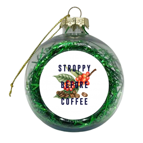 Stroppy Before Coffee - xmas bauble by The 13 Prints
