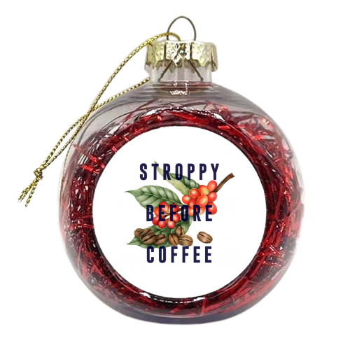 Stroppy Before Coffee - xmas bauble by The 13 Prints
