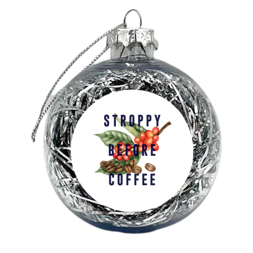 Stroppy Before Coffee - xmas bauble by The 13 Prints