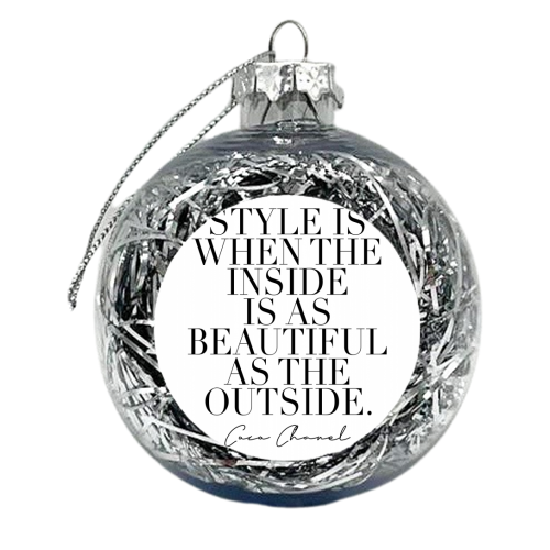 Style Is When the Inside Is As Beautiful As the Outside. -Coco Chanel Quote - xmas bauble by Toni Scott