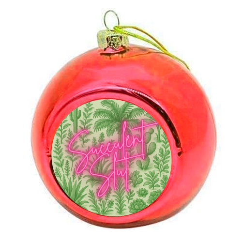 Succulent Slut - colourful christmas bauble by Lilly Rose