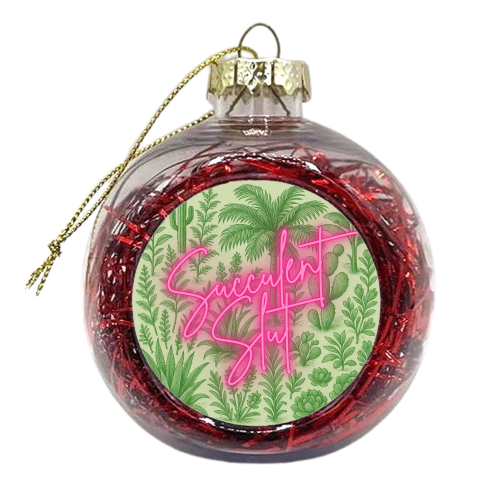 Succulent Slut - xmas bauble by Lilly Rose
