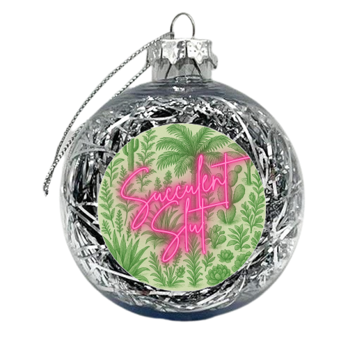 Succulent Slut - xmas bauble by Lilly Rose