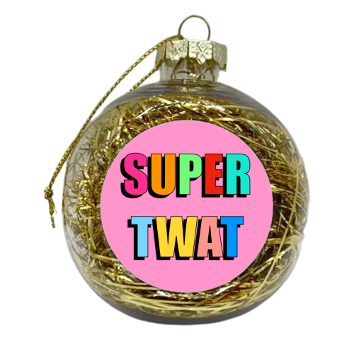 Super Twat (Bold Text Version) - xmas bauble by Adam Regester