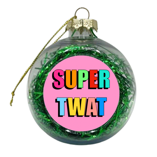 Super Twat (Bold Text Version) - xmas bauble by Adam Regester