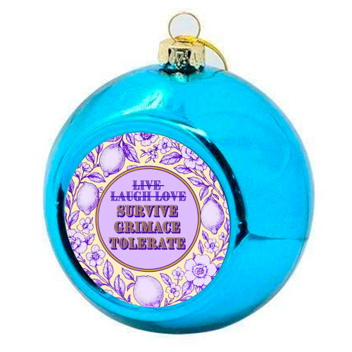Survive - Grimace - Tolerate - colourful christmas bauble by Lilly Rose