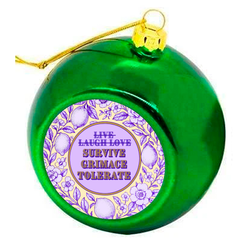 Survive - Grimace - Tolerate - colourful christmas bauble by Lilly Rose