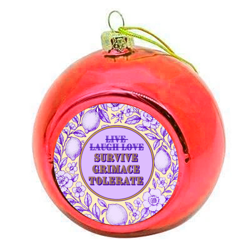 Survive - Grimace - Tolerate - colourful christmas bauble by Lilly Rose