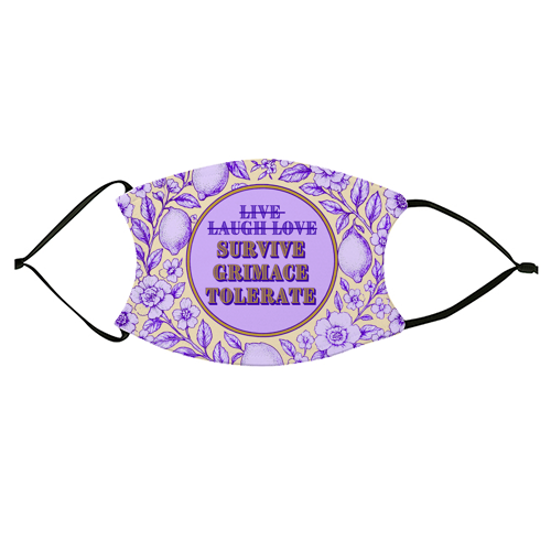 Survive - Grimace - Tolerate - face cover mask by Lilly Rose