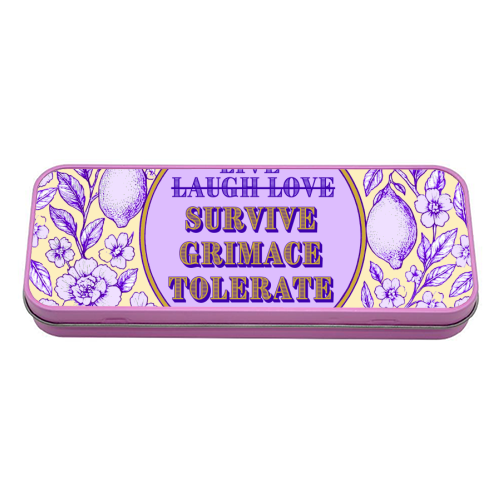 Survive - Grimace - Tolerate - tin pencil case by Lilly Rose