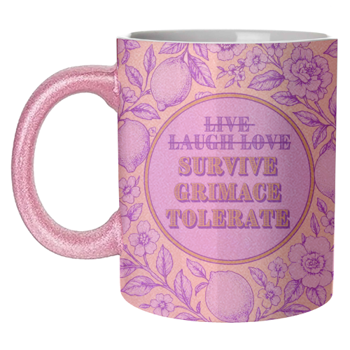 Survive - Grimace - Tolerate - unique mug by Lilly Rose