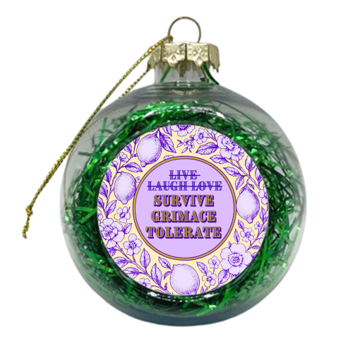Survive - Grimace - Tolerate - xmas bauble by Lilly Rose